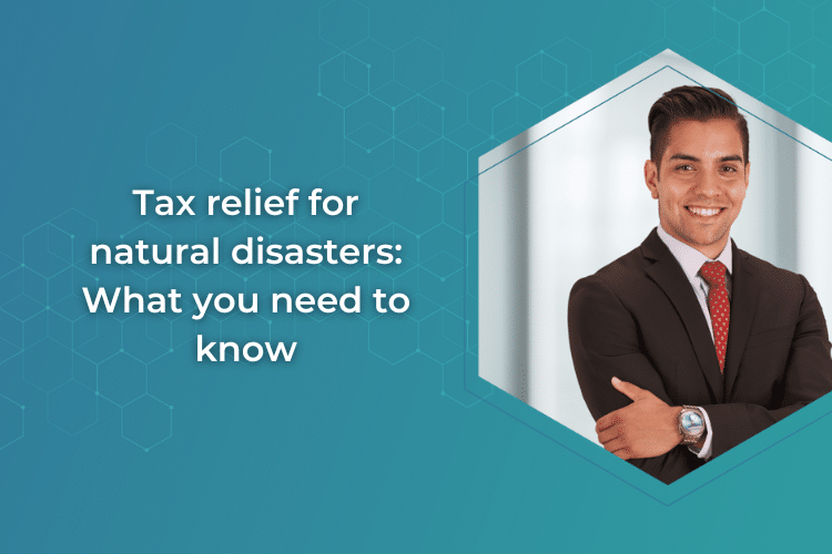 Tax relief for natural disasters: What you need to know 