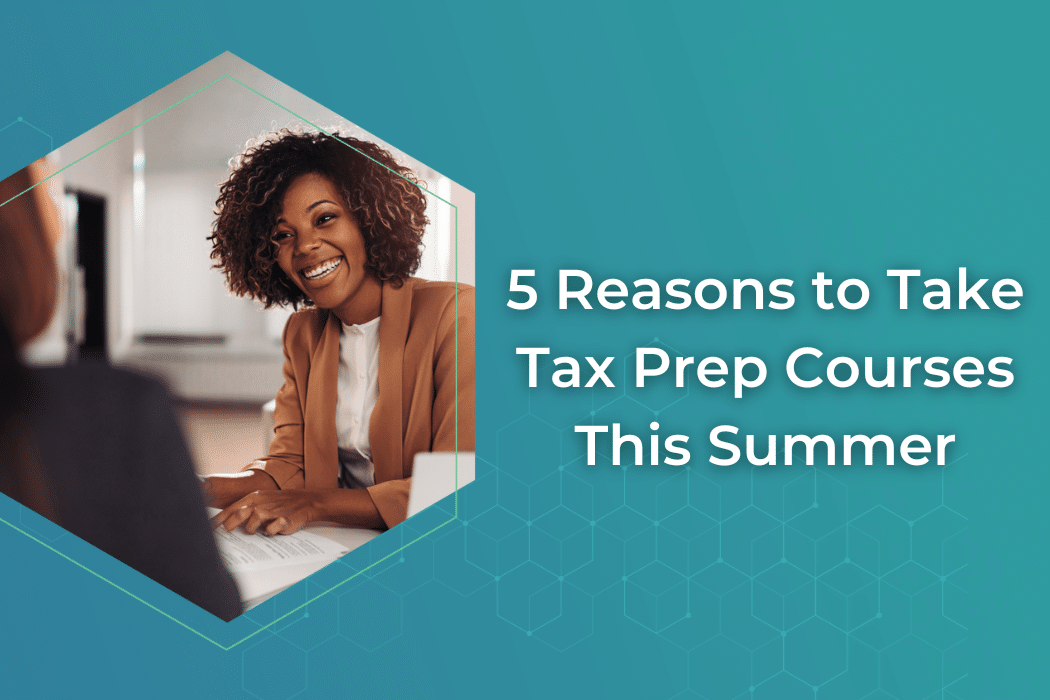 5 Reasons to Take Tax Prep Courses This Summer